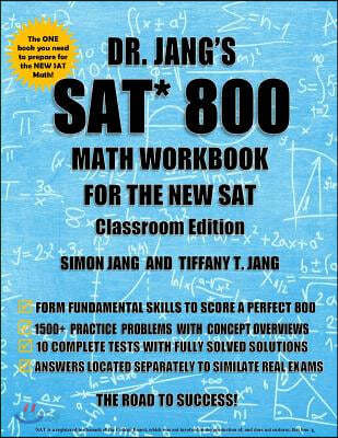 Dr. Jang&#39;s SAT 800 Math Workbook for the New SAT Classroom Edition