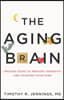 The Aging Brain: Proven Steps to Prevent Dementia and Sharpen Your Mind