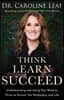 The Think, Learn, Succeed - Understanding and Using Your Mind to Thrive at School, the Workplace, and Life