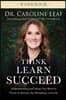 Think, Learn, Succeed Workbook: Understanding and Using Your Mind to Thrive at School, the Workplace, and Life