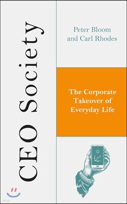 CEO Society: The Corporate Takeover of Everyday Life