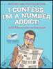 I Confess, I'm a Number Addict! Sudoku and Puzzle Books Adult Edition (with 240 Exercises!)