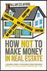How Not to Make Money in Real Estate: Lessons from a Seasoned Investor Who Really Should Have Known Better