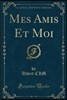 Mes Amis Et Moi (Classic Reprint)