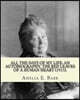 All the Days of My Life: An Autobiography, the Red Leaves of a Human Heart (1913). By: Amelia E. Barr: Autobiography (Illustrated).