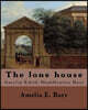 The lone house, By: Amelia E .Barr: Amelia Edith Huddleston Barr (March 29, 1831 - March 10, 1919) was a British novelist and teacher.