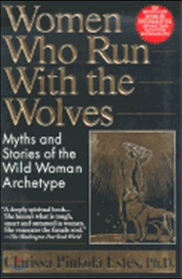 Women Who Run with the Wolves: Myths and Stories of the Wild Woman Archetype