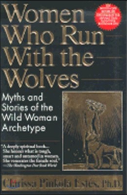 Women Who Run with the Wolves: Myths and Stories of the Wild Woman Archetype