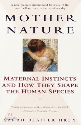 Mother Nature: Maternal Instincts and How They Shape the Human Species