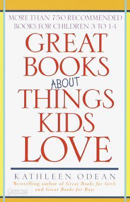 Great Books about Things Kids Love: More Than 750 Recommended Books for Children 3 to 14