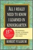 All I Really Need to Know I Learned in Kindergarten: Fifteenth Anniversary Edition Reconsidered, Revised, & Expanded with Twenty-Five New Essays