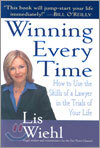 Winning Every Time: How to Use the Skills of a Lawyer in the Trials of Your Life
