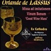 Ex Cathedra 올랑드 드 라수스: 좋은 와인 미사 (Orlande de Lassus: Missa Vinum Bonum [Good Wine Mass])
