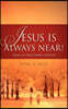 Jesus is Always Near!