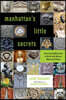 Manhattan's Little Secrets: Uncovering Mysteries in Brick and Mortar, Glass and Stone