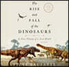 The Rise and Fall of the Dinosaurs: A New History of a Lost World