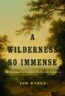 A Wilderness So Immense: The Louisiana Purchase and the Destiny of America