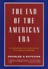 The End of the American Era: U.S. Foreign Policy and the Geopolitics of the Twenty-First Century