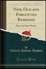 New, Old and Forgotten Remedies: Papers by Many Writers (Classic Reprint)