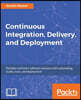 Continuous Integration, Delivery, and Deployment: Reliable and faster software releases with automating builds, tests, and deployment