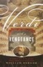 Verdi with a Vengeance: An Energetic Guide to the Life and Complete Works of the King of Opera