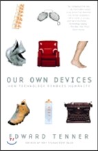 Our Own Devices: How Technology Remakes Humanity
