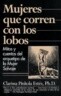 Mujeres Que Corren Con Los Lobos: Mitos Y Cuentos del Arquetipo de la Mujer Salvaje