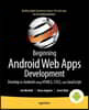 Beginning Android Web Apps Development: Develop for Android Using Html5, Css3, and JavaScript