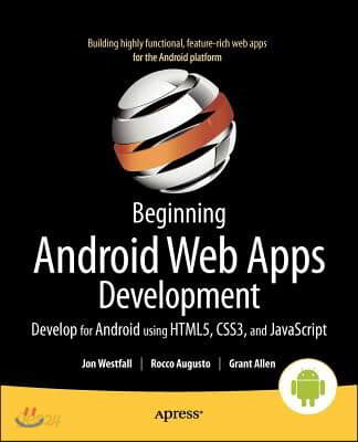 Beginning Android Web Apps Development: Develop for Android Using Html5, Css3, and JavaScript