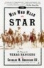 The Men Who Wear the Star: The Story of the Texas Rangers