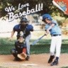 We Love Baseball!