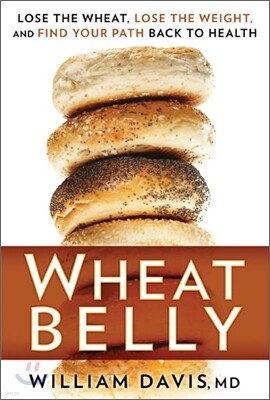 Wheat Belly: Lose the Wheat, Lose the Weight, and Find Your Path Back to Health
