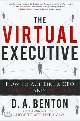 The Virtual Executive: How to Act Like a CEO Online and Offline