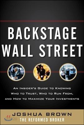 Backstage Wall Street: An Insider&#39;s Guide to Knowing Who to Trust, Who to Run From, and How to Maximize Your Investments