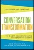 Conversation Transformation: Recognize and Overcome the 6 Most Destructive Communication Patterns