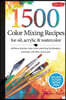 1,500 Color Mixing Recipes for Oil, Acrylic & Watercolor: Achieve Precise Color When Painting Landscapes, Portraits, Still Lifes, and More
