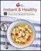American Heart Association Instant and Healthy: 100 Low-Fuss, High-Flavor Recipes for Your Pressure Cooker, Multicooker and Instant Pot(r) a Cookbook