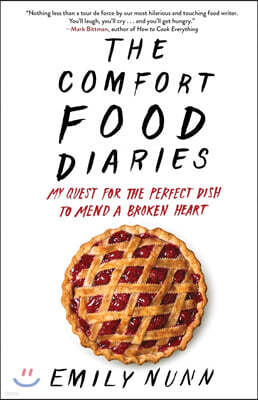 The Comfort Food Diaries: My Quest for the Perfect Dish to Mend a Broken Heart