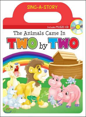 The Animals Came in Two by Two: Sing-A-Story Book with CD