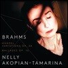 Nelly Akopian-Tamarina 브람스: 헨델 주제에 의한 변주곡 & 발라드 작품집 (Brahms: Handel Variations Op.24 & Ballades Op.10)