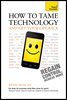 How to Tame Technology and Get Your Life Back
