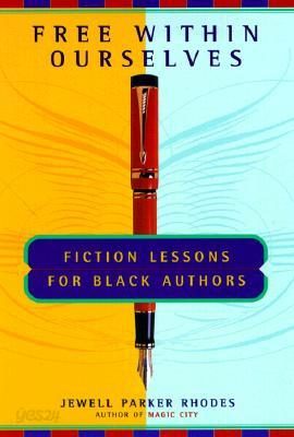 Free Within Ourselves: Free Within Ourselves: Fiction Lessons For Black Authors