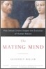 The Mating Mind: How Sexual Choice Shaped the Evolution of Human Nature