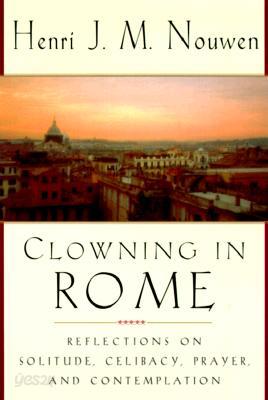 Clowning in Rome: Reflections on Solitude, Celibacy, Prayer, and Contemplation