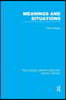 Meanings and Situations (RLE Social Theory)