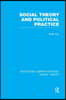 Social Theory and Political Practice (RLE Social Theory)