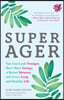 Super Ager: You Can Look Younger, Have More Energy, a Better Memory, and Live a Long and Healthy Life (Aging Healthy, Staying Young)