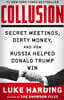 Collusion: Secret Meetings, Dirty Money, and How Russia Helped Donald Trump Win