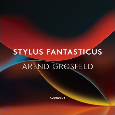 아렌트 흐로스펠트 - 환상양식 하프시코드 연주집 (Arend Grosfeld - Stylus Fantasticus)