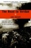 The Road to Verdun: World War I's Most Momentous Battle and the Folly of Nationalism